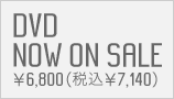 DVD NOW ONSALE \6,800(ō\7,140)